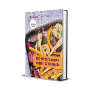 100 Blitzrezepte vegan & basisch von Gabi & Johann Ebner