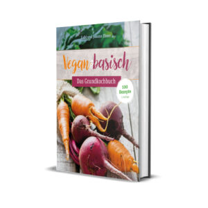 Vegan & basisch Das Grundkochbuch von Gabi & Johann Ebner
